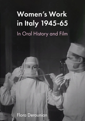 Women's Work in Post-war Italy: An Oral and Filmic History (Trajectories of Italian Cinema and Media)