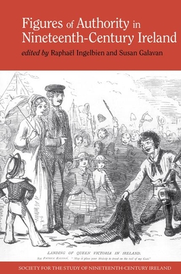 Figures of Authority in Nineteenth-Century Ireland (Society for the Study of Nineteenth Century Ireland, 6)