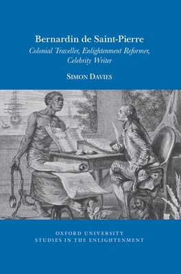 Bernardin de Saint-Pierre: Colonial Traveller, Enlightenment Reformer, Celebrity Writer (Oxford University Studies in the Enlightenment, 2021:01)