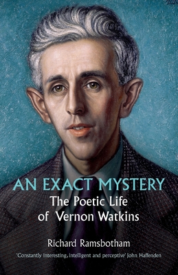 An Exact Mystery: The Poetic Life of Vernon Watkins