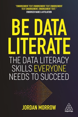 Image for Be Data Literate: The Data Literacy Skills Everyone Needs To Succeed Be Data Literate: The Data Literacy Skills Everyone Needs To Succeed