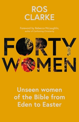 Image for Forty Women: Unseen women of the Bible from Eden to Easter