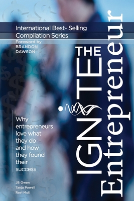 Image for Ignite the Entrepreneur: Why Entrepreneurs Love What They Do and How They Found Their Success Ignite the Entrepreneur: Why Entrepreneurs Love What They Do and How They Found Their Success