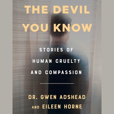 The Devil You Know: Stories of Human Cruelty and Compassion