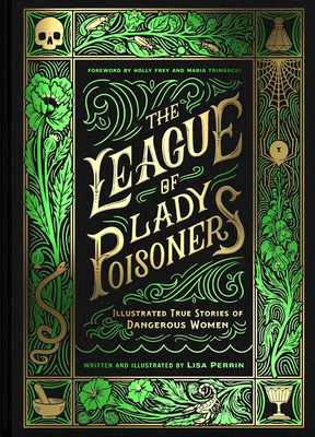 League of Lady Poisoners: Illustrated True Stories of Dangerous Women