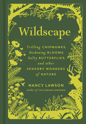 Wildscape: Trilling Chipmunks, Beckoning Blooms, Salty Butterflies, and other Sensory Wonders of Nature (-)