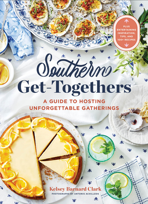 Southern Get-Togethers: A Guide to Hosting Unforgettable GatheringsPlus Entertaining Inspiration, Tips, and 100+ Recipes