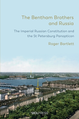 The Bentham Brothers and Russia: The Imperial Russian Constitution and the St Petersburg Panopticon