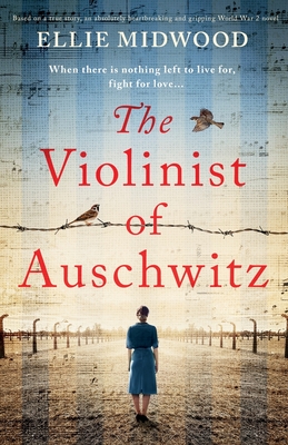 Image for The Violinist of Auschwitz: Based on a true story, an absolutely heartbreaking and gripping World War 2 novel