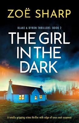 The Girl in the Dark: A totally gripping crime thriller with edge-of-your-seat suspense (Blake and Byron Thrillers)