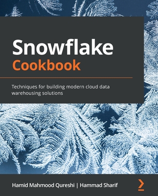 Image for Snowflake Cookbook: Techniques for building modern cloud data warehousing solutions Snowflake Cookbook: Techniques for building modern cloud data warehousing solutions