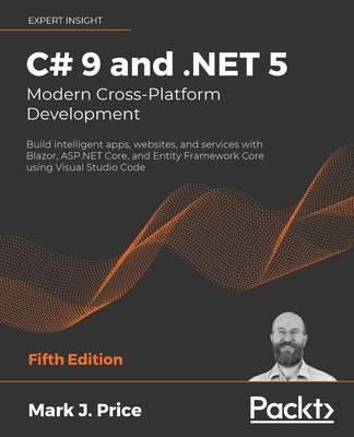 C# 9 AND .NET 5 - MODERN CROSS-PLATFORM DEVELOPMENT FIFTH EDITION