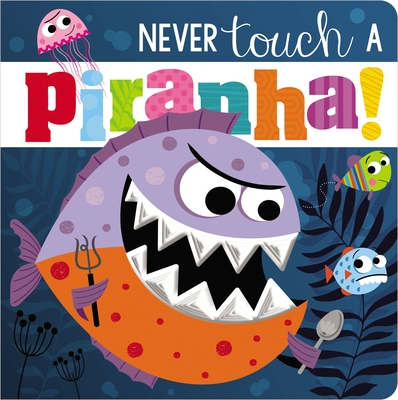 Image for Never Touch a Piranha! Never Touch a Piranha!