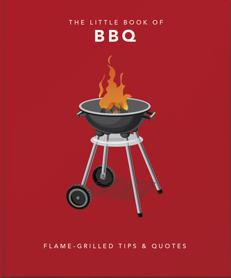The Little Book of BBQ: Perfectly Grilled Wit & Wisdom (The Little Books of Food & Drink, 6)