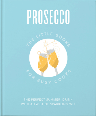 Image for The Little Book of Prosecco: Sparkling Perfection (The Little Books of Food & Drink, 9) The Little Book of Prosecco: Sparkling Perfection (The Little Books of Food & Drink, 9)