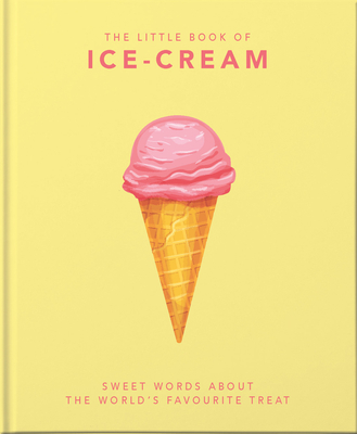 The Little Book About Ice Cream: Frozen to Perfection (Little Books of Food & Drink)