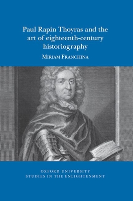 Paul Rapin Thoyras and the art of eighteenth-century historiography (Oxford University Studies in the Enlightenment, 2021:12)