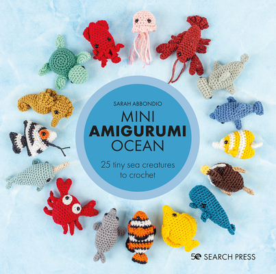 Mini Amigurumi Ocean: 26 tiny creatures to crochet
