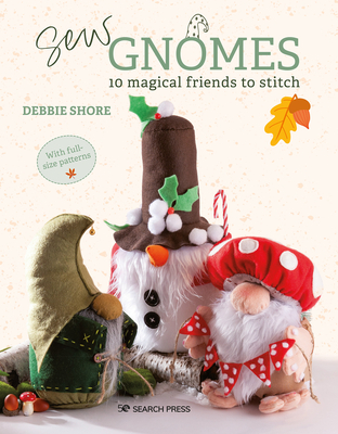 Sew Gnomes: 12 Magical Friends to Stitch