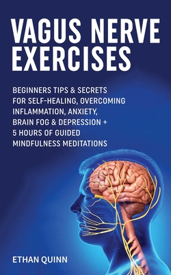 Vagus Nerve Exercises: Beginner Tips & secrets for self-healing, Overcoming Inflammation, Anxiety, Brain Fog & Depression + 5 Hours Of Guided Mindfulness Meditations
