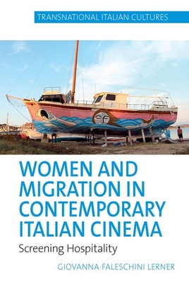 Women and Migration in Contemporary Italian Cinema: Screening Hospitality (Transnational Italian Cultures, 7)