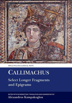 Image for Callimachus: Select Longer Fragments (Aris & Phillips Classical Texts) Callimachus: Select Longer Fragments (Aris & Phillips Classical Texts)