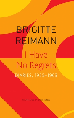 I Have No Regrets: Diaries, 19551963 (The Seagull Library of German Literature)