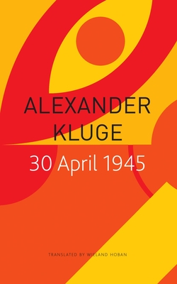 30 April 1945: The Day Hitler Shot Himself and Germanys Integration with the West Began (The Seagull Library of German Literature)