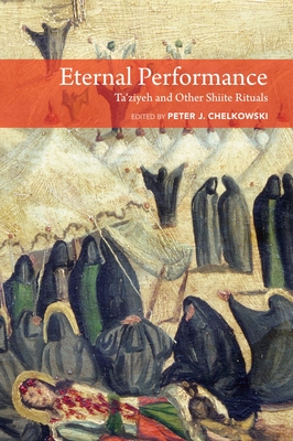 Image for Eternal Performance: Taziyeh and Other Shiite Rituals (Enactments) Eternal Performance: Taziyeh and Other Shiite Rituals (Enactments)