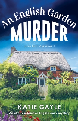 An English Garden Murder: Julia Bird Mysteries, Book 1