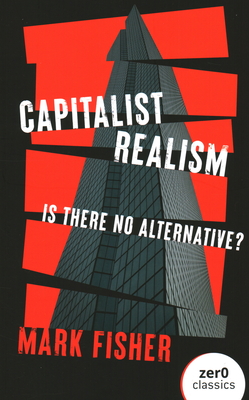 Capitalist Realism: Is There No Alternative (Revised)
