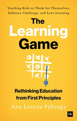 Learning Game: Teaching Kids to Think for Themselves, Embrace Challenge, and Love Learning