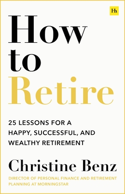 How to Retire: 20 Lessons for a Happy, Successful, and Wealthy Retirement