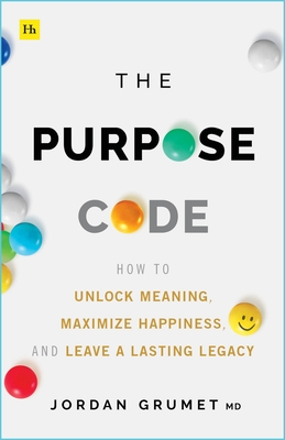 Purpose Code: How to Unlock Meaning, Maximize Happiness, and Leave a Lasting Legacy