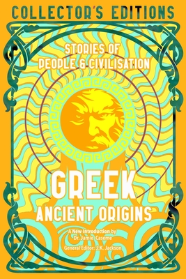 Greek Ancient Origins: Stories Of People & Civilization (Flame Tree Collector's Editions)