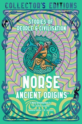 Norse Ancient Origins: Stories Of People & Civilization (Flame Tree Collector's Editions)