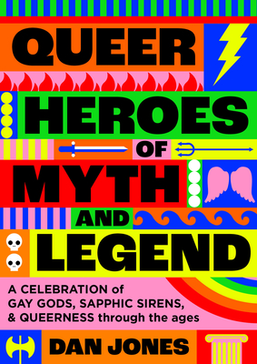 Image for QUEER HEROES OF MYTH AND LEGEND: A CELEBRATION OF GAY GODS, SAPPHIC SAINTS, AND QUEERNESS THROUGH TH