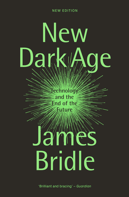 New Dark Age: Technology and the End of the Future