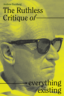 The Ruthless Critique of Everything Existing: Nature and Revolution in Marcuses Philosophy of Praxis