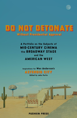 Image for DO NOT DETONATE Without Presidential Approval: A Portfolio on the Subjects of Mid-century Cinema, the Broadway Stage and the Am erican West