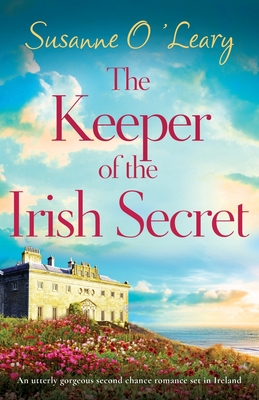 Keeper of the Irish Secret: An utterly gorgeous second chance romance set in Ireland