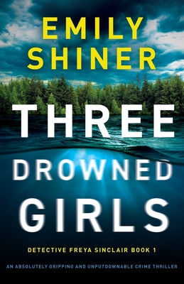 Three Drowned Girls: An absolutely gripping and unputdownable crime thriller (Detective Freya Sinclair)