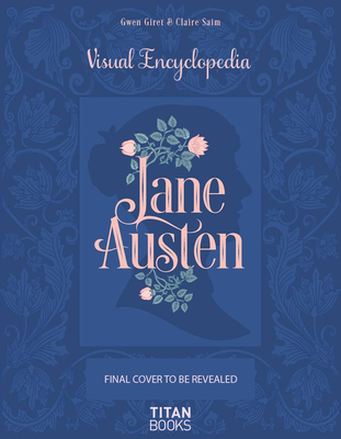 Jane Austen: The Visual Encyclopedia