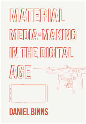 Image for Material Media-Making in the Digital Age Material Media-Making in the Digital Age