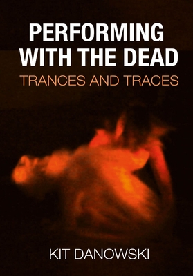 Performing With the Dead: Trances and Traces