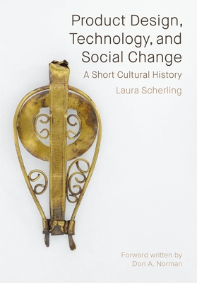 Image for Product Design, Technology, and Social Change: A Short Cultural History Product Design, Technology, and Social Change: A Short Cultural History