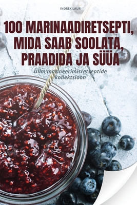 100 Marinaadiretsepti, Mida SAAB Soolata, Praadida Ja Sa