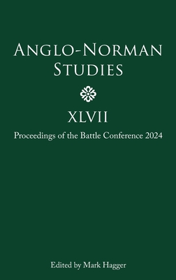 Anglo-Norman Studies XLVII: Proceedings of the Battle Conference 2024 (Issn)