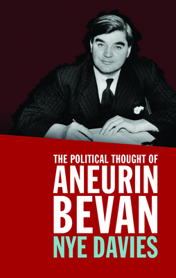 Image for The Political Thought of Aneurin Bevan The Political Thought of Aneurin Bevan