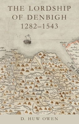 The Lordship of Denbigh, 12821543 (Studies in Welsh History)